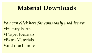 Material Downloads

You can click here for commonly used Items:
History Form
Prayer Journals
Extra Materials
and much more